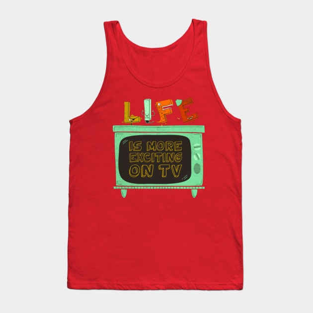 LIFE Is More Exciting On TV Tank Top by BeanePod